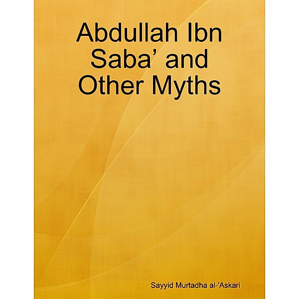 Abdullah Ibn Saba’ and Other Myths, Sayyid Murtadha al-'Askari