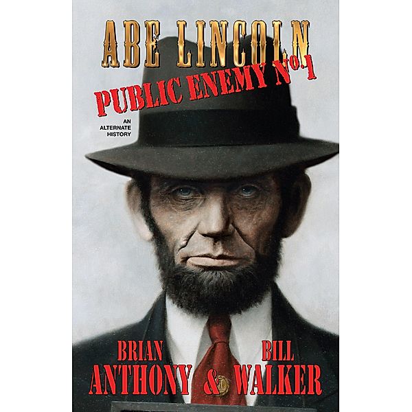 Abe Lincoln: Public Enemy No. 1 (Immortal Lincoln) / Immortal Lincoln, Bill Walker, Brian Anthony