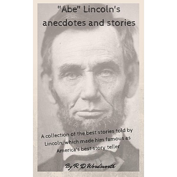 Abe Lincoln's anecdotes and stories, R. D. Wordsworth