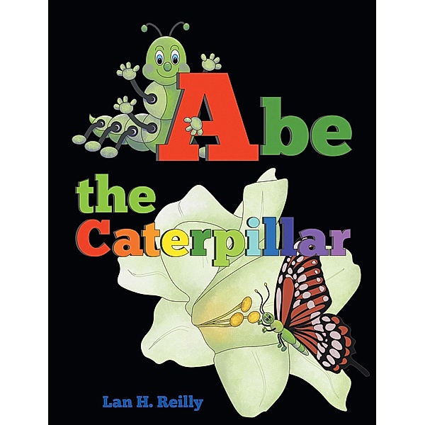 Abe the Caterpillar, Lan H. Reilly