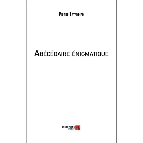 Abecedaire enigmatique / Les Editions du Net, Leterrier Pierre Leterrier