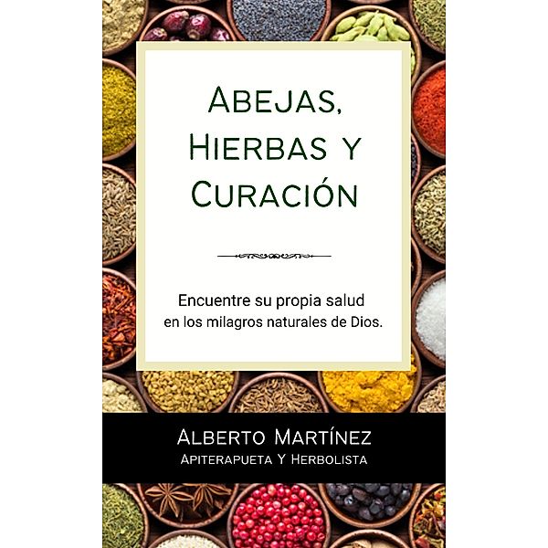 Abejas, Hierbas y Curación, Alberto Martinez