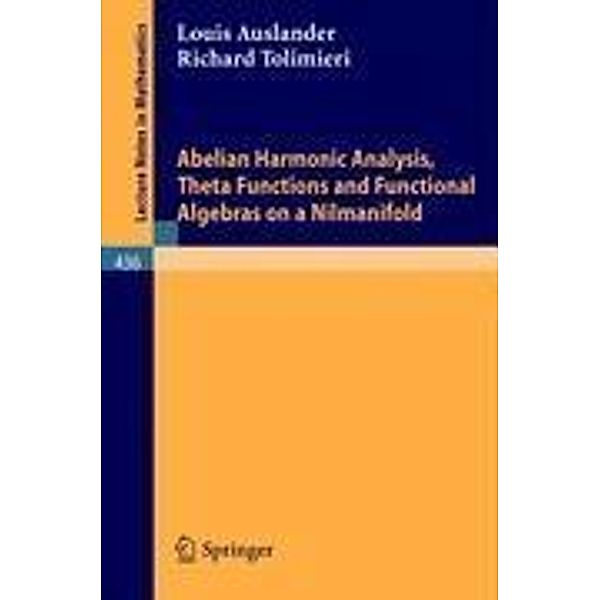 Abelian Harmonic Analysis, Theta Functions and Functional Algebras on a Nilmanifold, R. Tolimieri, L. Auslander