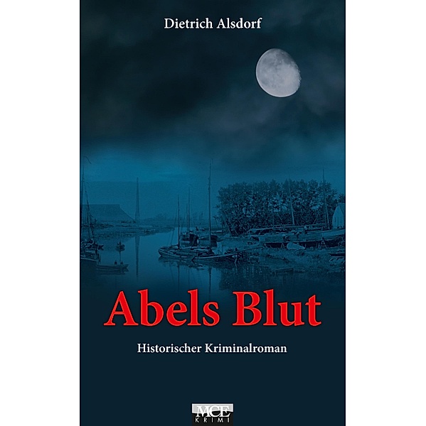 Abels Blut: Historischer Kriminalroman, Dietrich Alsdorf