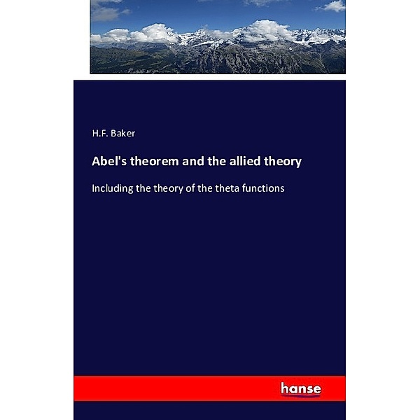Abel's theorem and the allied theory, H. F. Baker