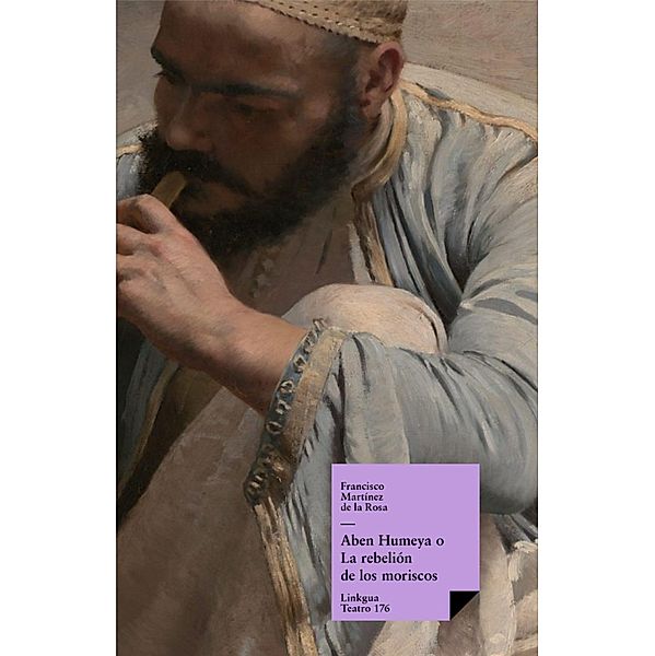 Aben Humeya o La rebelión de los moriscos / Teatro Bd.176, Francisco Martínez de la Rosa