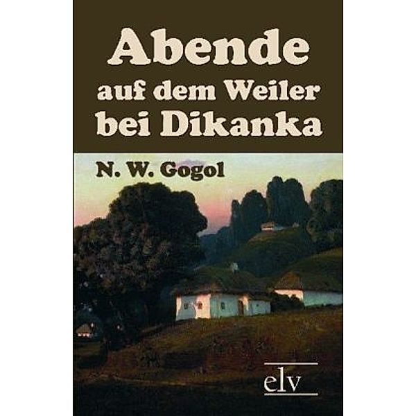 Abende auf dem Weiler bei Dikanka, Nikolai Wassiljewitsch Gogol