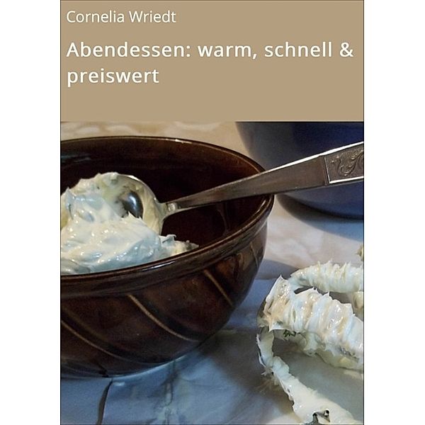 Abendessen: warm, schnell & preiswert, Cornelia Wriedt