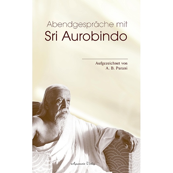 Abendgespräche mit Sri Aurobindo, A. B. Purani