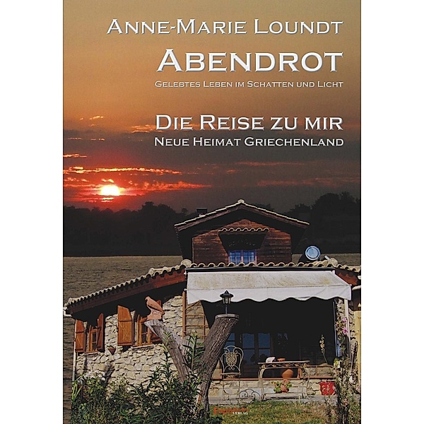 Abendrot (2) Die Reise zu mir: Neue Heimat Griechenland, Anne-Marie Loundt
