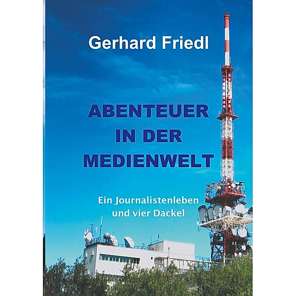 Abendteuer in der Medienwelt, Gerhard Friedl