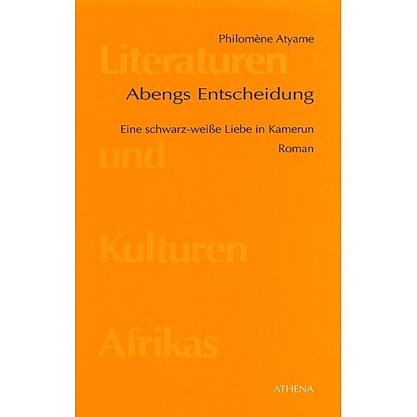 Abengs Entscheidung / Literaturen und Kulturen Afrikas Bd.3, Philomène Atyame