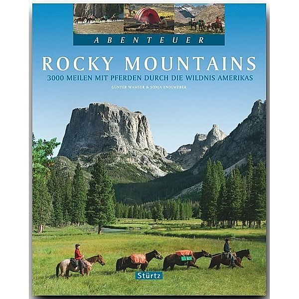 Abenteuer / Abenteuer Rocky Mountains - 3000 Meilen mit Pferden durch die Wildnis Amerikas, Sonja Endlweber