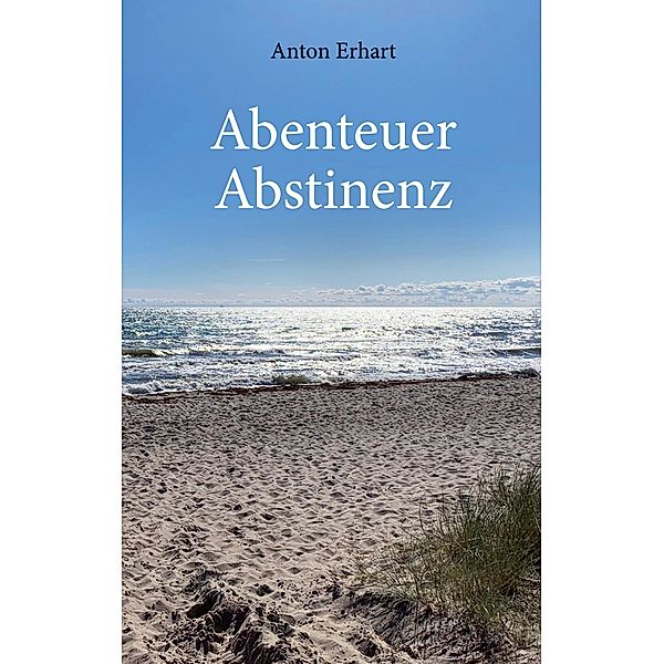 Abenteuer Abstinenz, Anton Erhart