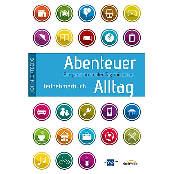 Abenteuer Alltag - Teilnehmerbuch mit täglichen Andachten, John Ortberg, Ruth Haley Barton