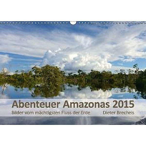Abenteuer Amazonas 2015 (Wandkalender 2015 DIN A3 quer), Dieter Brecheis