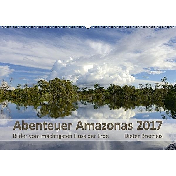 Abenteuer Amazonas 2017 (Wandkalender 2017 DIN A2 quer), Dieter Brecheis