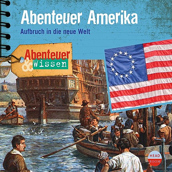 Abenteuer Amerika - Aufbruch in die neue Welt - Abenteuer & Wissen (Ungekürzt), Christian Bärmann