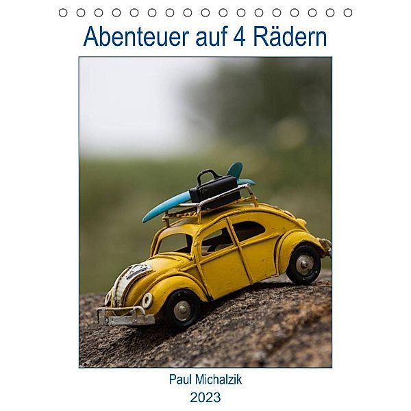 Abenteuer auf 4 Rädern (Tischkalender 2023 DIN A5 hoch), Paul Michalzik