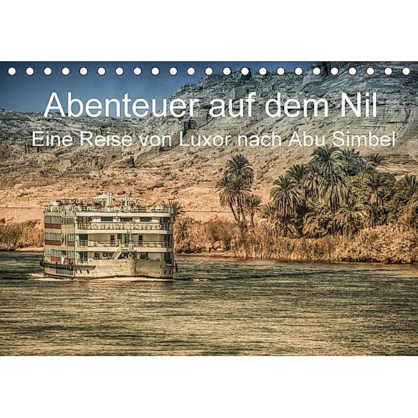 Abenteuer auf dem Nil. Eine Reise von Luxor nach Abu Simbel (Tischkalender 2017 DIN A5 quer), Steffen Wenske