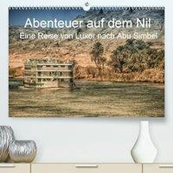 Abenteuer auf dem Nil. Eine Reise von Luxor nach Abu Simbel (Premium, hochwertiger DIN A2 Wandkalender 2020, Kunstdruck, Steffen Wenske