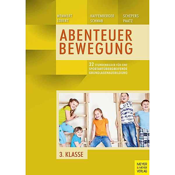 Abenteuer Bewegung - 3. Klasse, Daniel Memmert, Ann-Kathrin Lobert, Niels Kaffenberger, Marcel Schepers, Sebastian Schwab