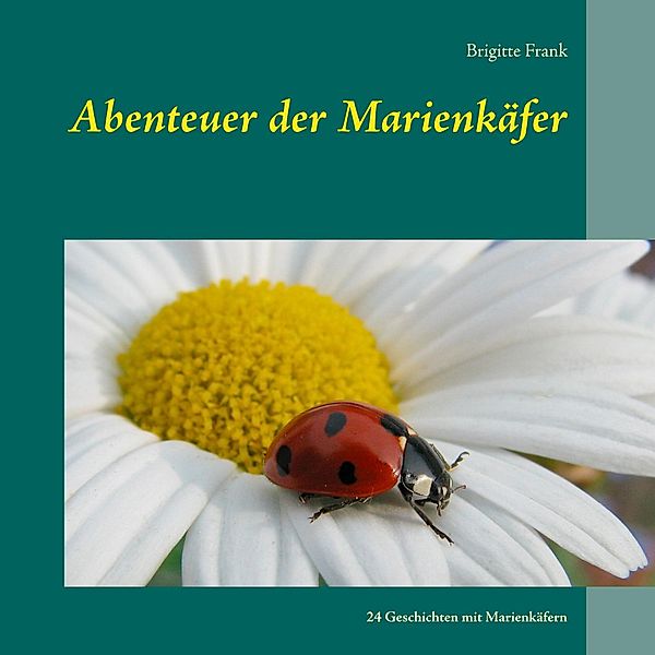 Abenteuer der Marienkäfer, Brigitte Frank