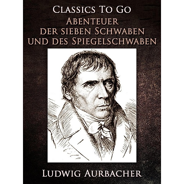 Abenteuer der sieben Schwaben und des Spiegelschwaben, Ludwig Aurbacher