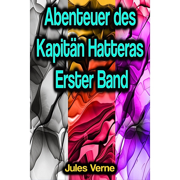 Abenteuer des Kapitän Hatteras - Erster Band, Jules Verne