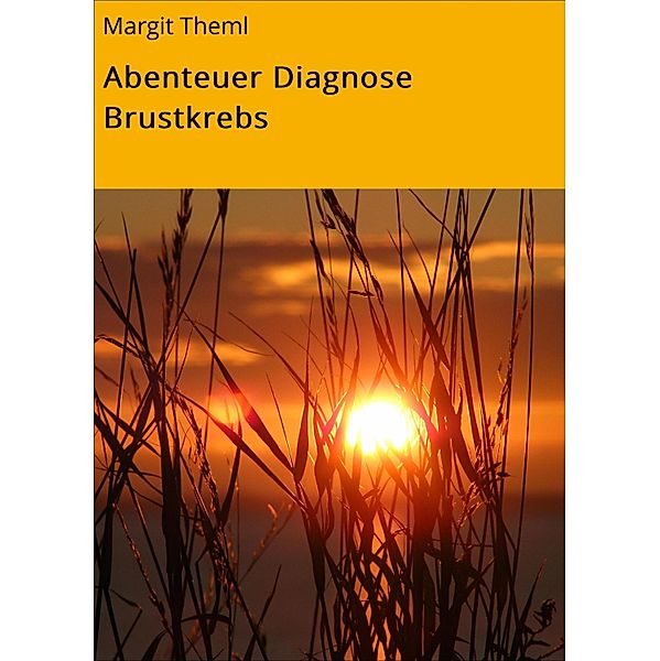 Abenteuer Diagnose Brustkrebs, Margit Theml