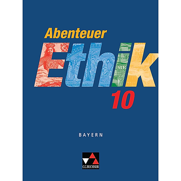 Abenteuer Ethik - Bayern / Abenteuer Ethik Bayern 10, Ingeborg Arnold, Werner Fuß
