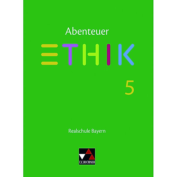 Abenteuer Ethik Bayern Realschule 5, Johannes Hönig, Franziska Kunze, Simone Lotter, Verena Schmid Blumer, Katharina Bobzin