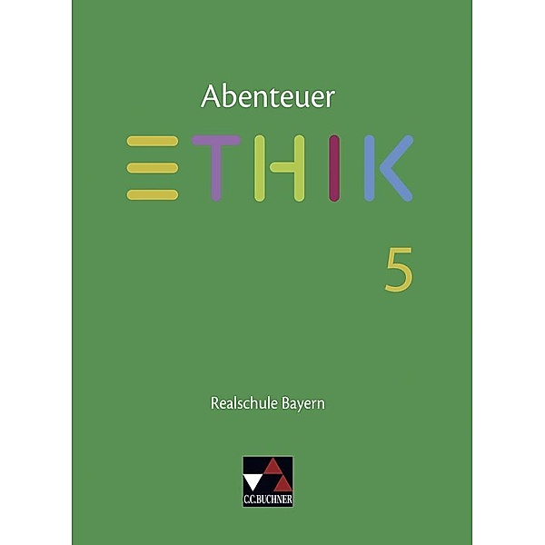 Abenteuer Ethik Bayern Realschule 5, Johannes Hönig, Franziska Kunze, Simone Lotter, Verena Schmid Blumer, Katharina Bobzin