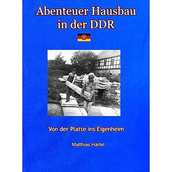 Abenteuer Hausbau in der DDR, Matthias Härtel