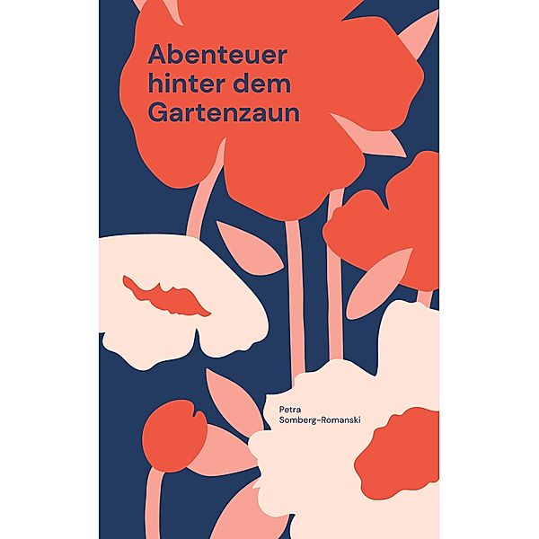 Abenteuer hinter dem Gartenzaun, Petra Somberg-Romanski