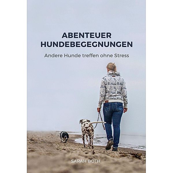 Abenteuer Hundebegegnungen, Sarah Both