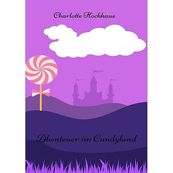 Abenteuer im Candyland, Charlotte Hochhaus