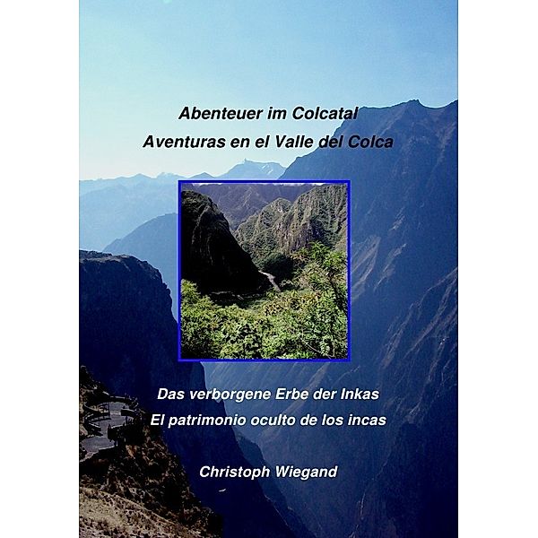 Abenteuer im Colcatal / Aventuras en el Valle del Colca, Christoph Wiegand