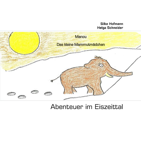 Abenteuer im Eiszeittal, Silke Hofmann, Helga M. Schneider