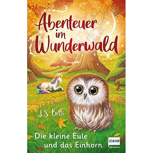 Abenteuer im Wunderwald - Die kleine Eule und das Einhorn, J. S. Betts