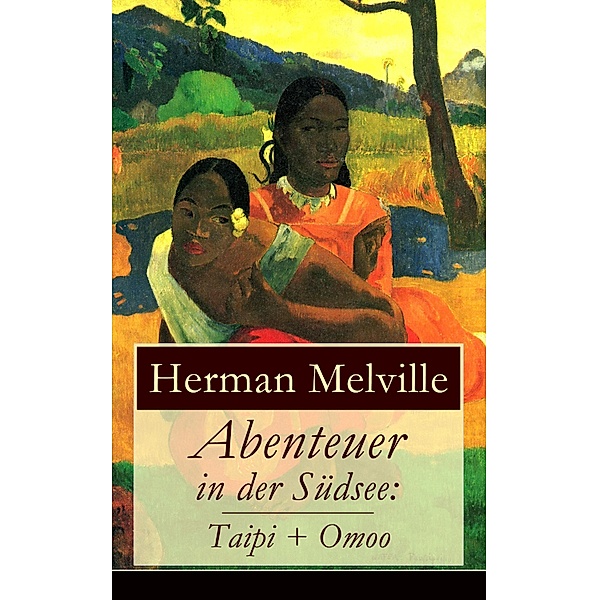Abenteuer in der Südsee: Taipi + Omoo, Herman Melville