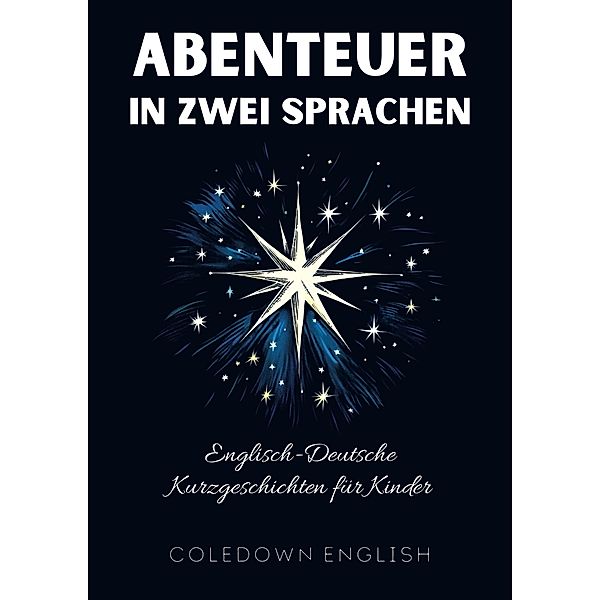 Abenteuer in Zwei Sprachen: Englisch-Deutsche Kurzgeschichten für Kinder, Coledown English