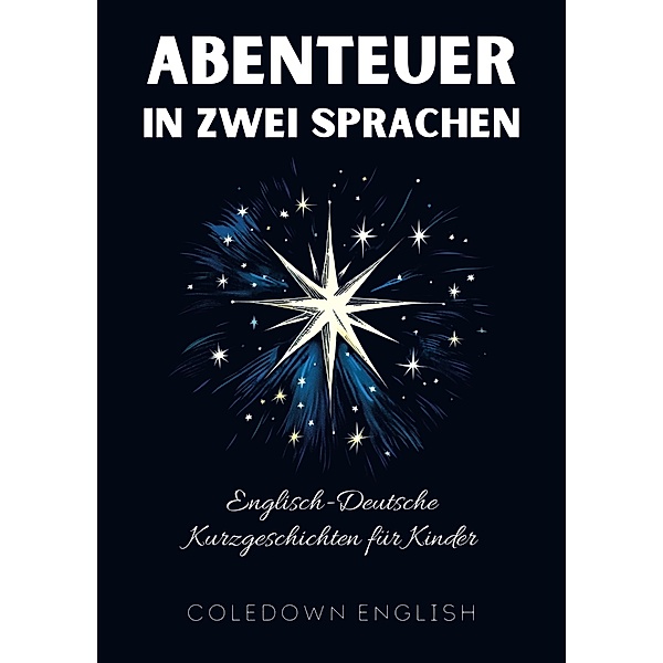 Abenteuer in Zwei Sprachen: Englisch-Deutsche Kurzgeschichten für Kinder, Coledown English