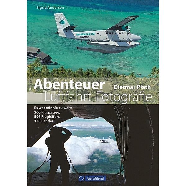 Abenteuer Luftfahrt-Fotografie, Dietmar Plath