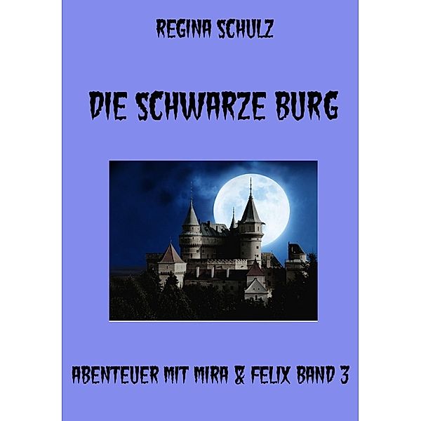 Abenteuer mit Mira & Felix / Die schwarze Burg, Regina Schulz