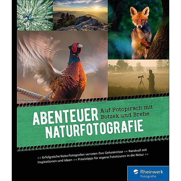 Abenteuer Naturfotografie / Rheinwerk Fotografie, Markus Botzek, Frank Brehe