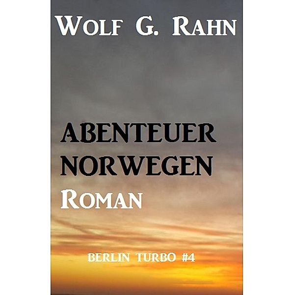 Abenteuer Norwegen: Berlin Turbo #4, Wolf G. Rahn