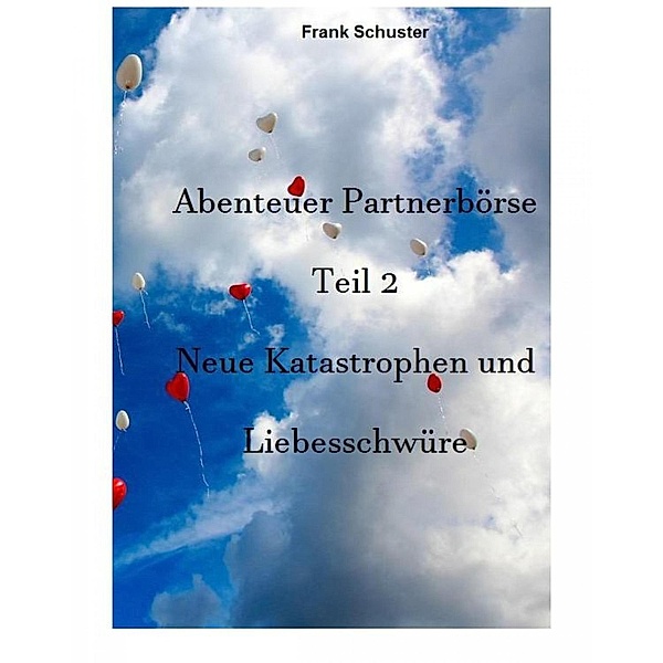 Abenteuer Partnerbörse Teil 2 - Neue Katastrophen und Liebesschwüre, Frank Schuster