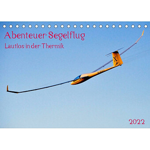 Abenteuer Segelflug Lautlos in der Thermik (Tischkalender 2022 DIN A5 quer), Prime Selection