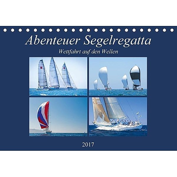 Abenteuer Segelregatta: Wettfahrt auf den Wellen (Tischkalender 2017 DIN A5 quer), CALVENDO